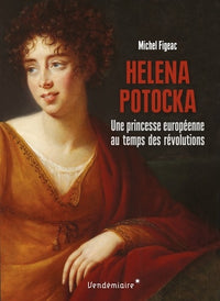 Helena Potocka - Une aristocrate européenne au temps des