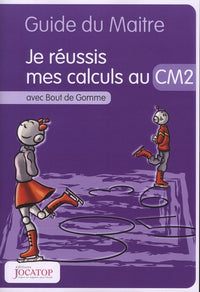 Je réussis mes calculs au CM2 avec Bout de Gomme: Guide du maitre