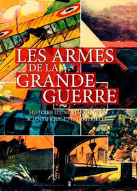 Les armes de la Grande Guerre - Histoire d'une révolution