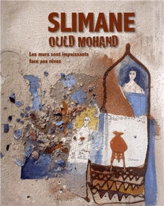 Slimane Ould Mohand - les murs sont impuissants face aux rêves