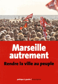 Marseille autrement: Rendre la ville au peuple