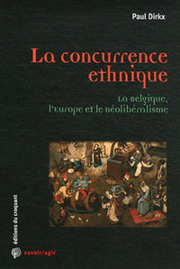 La concurrence ethnique la Belgique, l'Europe et le néolibéralisme