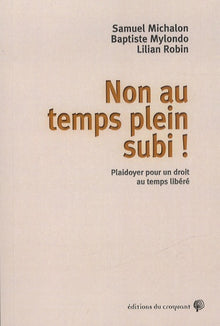Non au temps plein subi ! plaidoyer pour un droit au temps libéré