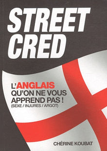 Street Cred: L'anglais qu'on ne vous apprend pas ! (sexe/injures/argot)