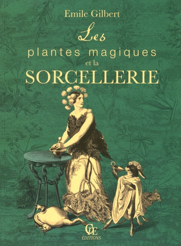Les plantes magiques et la sorcellerie: Suivi de Philtres et boissons enchantées