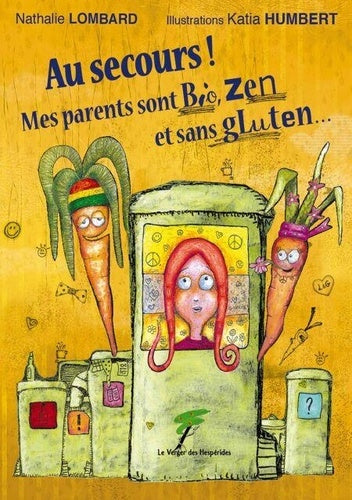 Au secours ! Mes parents sont bio, zen et sans gluten...