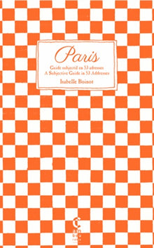 Paris: Guide subjectif en 53 adresses