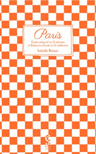 Paris: Guide subjectif en 53 adresses