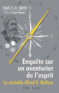 Enquête sur un aventurier de l'esprit: Le véritable Alfred Russel Wallace