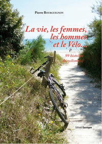 La vie, les femmes, les hommes et le vélo - 99 histoires de cyclisme(s)