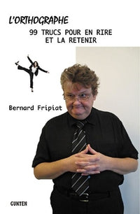 L'orthographe - 99 trucs pour en rire et la retenir !