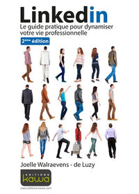 LinkedIn - Le guide pratique pour dynamiser votre vie professionnelle - Seconde édition