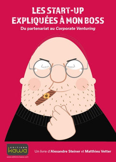 LES START-UP EXPLIQUEES A MON BOSS - DU PARTENARIAT AU CORPORATE VENTURING