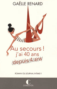 Au secours ! j'ai 40 ans (depuis 4 ans)...