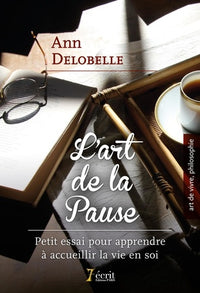 L'art de la pause "petit essai pour apprendre à accueillir la vie en soi "