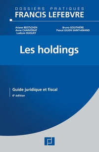 Les holdings: Guide juridique et fiscal