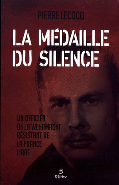 Médaille du silence - Un officier de la whermacht résistant de la France libre