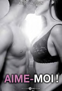 Aime-moi !: Corps et âme
