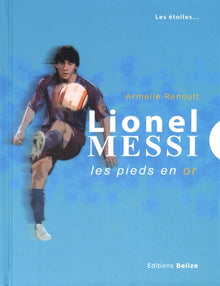 Lionel Messi: Les pieds en or