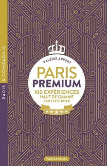 Paris premium - 100 expériences haut de gamme sans se ruiner