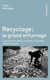 Recyclage, le grand enfumage - Comment l'économie circulaire