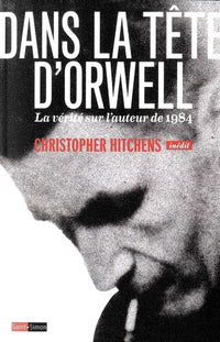 Dans la tête d'Orwell - La vérité sur l'auteur de 1984