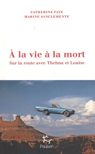 À la vie à la mort - Sur la route avec Thelma et Louise