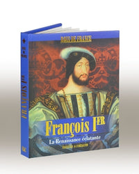 François Ier - La Renaissance éclatante