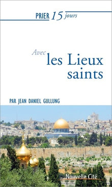 Prier 15 jours avec les Lieux saints