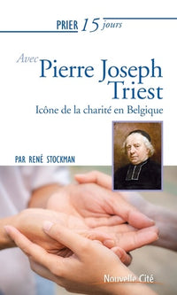 Prier 15 jours avec Pierre Joseph Triest