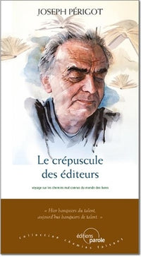 Le crépuscule des éditeurs: Voyage sur les chemins mal connus du monde des livres