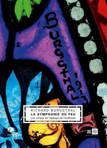 Richard Burgsthal, la symphonie du feu: Les vitraux de l'abbaye de Fontfroide