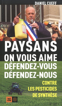 Paysans, on vous aime, défendez-vous, défendez-nous...: Contre les pesticides de synthèse