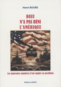 DIEU N'A PAS BENI L'AMERIQUE! - LES MAUVAISES MANIERES D'UN EMPIRE EN PERDITION