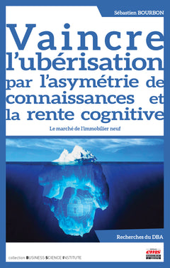 Vaincre l'ubérisation par l'asymétrie de connaissances et la rente cognitive