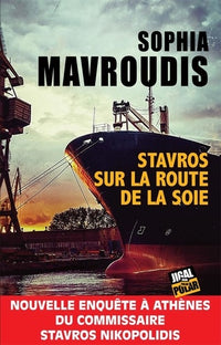 Stavros sur la route de la soie: Nouvelle enquête à Athènes du commissaire Stavros Nikopolidis