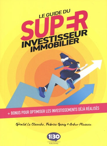 Le guide du super investisseur immobilier