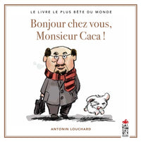 Bonjour chez vous, Monsieur Caca