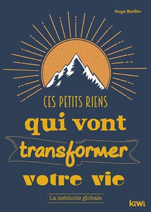 Ces petits riens qui vont transformer votre vie. La méthode globale