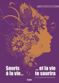 Souris à la vie et la vie te sourira. Les 6 marches de la renaissance
