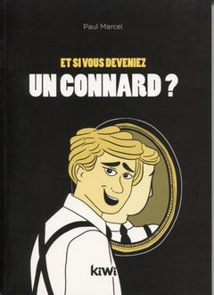 Et si vous deveniez un connard ?: Ne désespérez pas, vous pouvez changer
