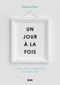 Un jour à la fois. Il faut bien commencer quelque part