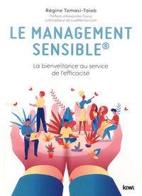 Le management sensible. La bienveillance au service de l'efficacité