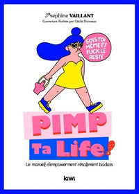 Pimp ta life. Le manuel d'empowerment résolument badass: Sois toi même et fuck le reste