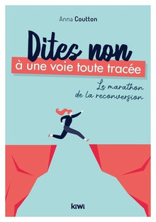 Dites non à une voie toute tracée. Le marathon de la reconversion