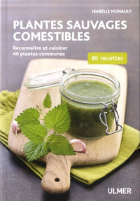 Plantes sauvages comestibles - Reconnaître et cuisiner 40 plantes communes