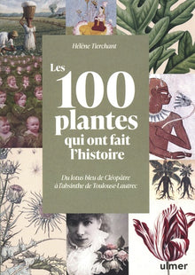 Les 100 plantes qui ont fait l'histoire