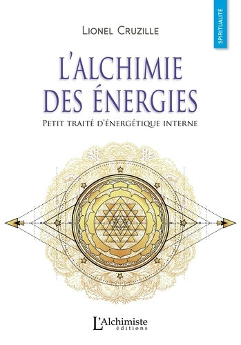 L'alchimie des énergies - Petit traité d'énergétique interne