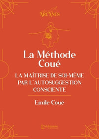 La méthode Coué - La maîtrise de soi-même par l’autosuggestion consciente