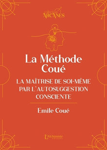 La méthode Coué - La Maîtrise de soi-même par l'autosuggestion consciente